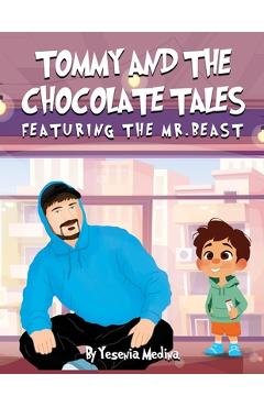 Coperta cărții 'Tommy and the Chocolate Tales: Featuring the Mr. Beast - Yesenia Medina'