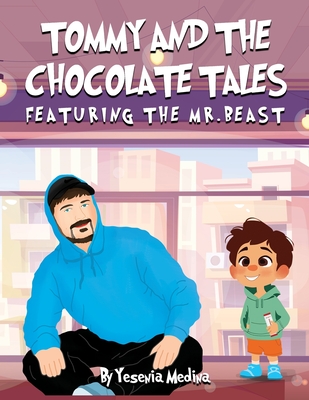 Tommy and the Chocolate Tales: Featuring the Mr. Beast - Yesenia Medina