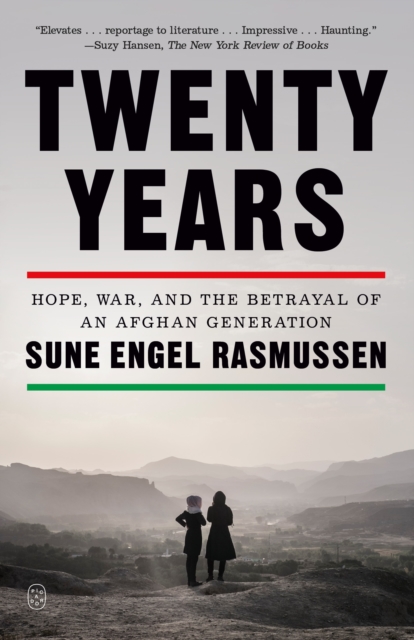 Twenty Years: Hope, War, and the Betrayal of an Afghan Generation - Sune Engel Rasmussen