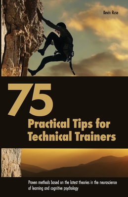 Coperta cărții '75 Practical Tips for Technical Trainers: Proven methods based on the latest theories in the neuroscience of learning'