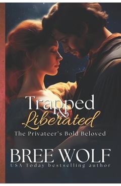 Coperta cărții 'Trapped & Liberated: The Privateer's Bold Beloved - Bree Wolf'