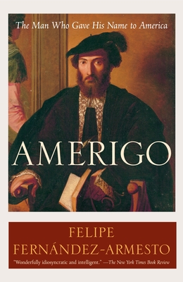Amerigo: The Man Who Gave His Name to America - Felipe Fernández-armesto
