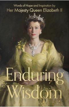 Coperta cărții 'Enduring Wisdom: Words of Hope and Inspiration by Her Majesty Queen Elizabeth II - Elizabeth Ii Her Late Majesty Queen'