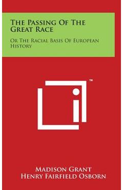 The Passing of the Great Race: Or the Racial Basis of European History - Madison Grant