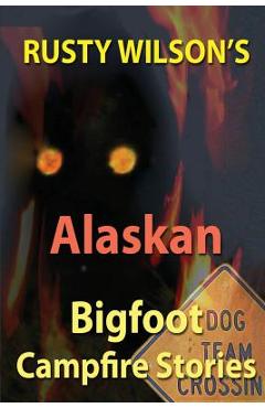 Coperta cărții 'Rusty Wilson's Alaskan Bigfoot Campfire Stories - Rusty Wilson'