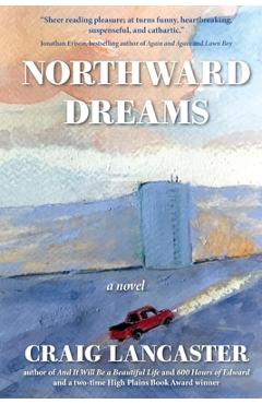 Coperta cărții 'Northward Dreams - Craig Lancaster'