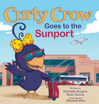 Curly Crow Goes to the Sunport: Albuquerque International Sunport the Gateway of New Mexico - Nicholas Aragon