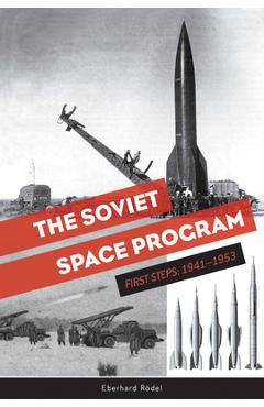 Coperta cărții 'The Soviet Space Program: First Steps: 1941-1953 - Eberhard Rödel'