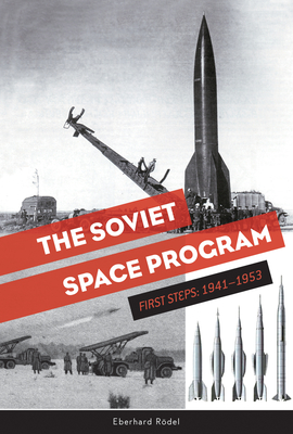 Coperta cărții 'The Soviet Space Program: First Steps: 1941-1953 - Eberhard Rödel'