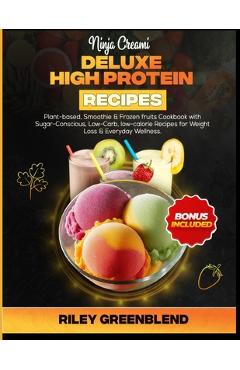 Coperta cărții 'Ninja Creami Deluxe High Protein Recipes: Plant-based, Smoothie & Frozen fruits Cookbook with Sugar-Conscious,'