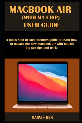 Coperta cărții 'Macbook Air (with M1 Chip) User Guide: A quick step by step pictures guide to learn how to master the new MacBook Air'