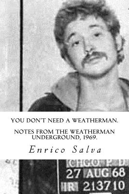 You Don't Need a Weatherman.Notes from the Weatherman Underground, 1969. - Enrico Salva