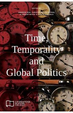 Coperta cărții 'Time, Temporality and Global Politics - Andrew Hom'
