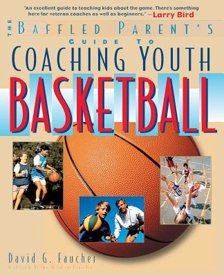 The Baffled Parent's Guide to Coaching Youth Basketball - David G. Faucher