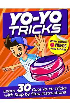 Coperta cărții 'Yoyo Tricks for Kids: Master 30 Cool Yoyo Tricks with Easy Step-by-Step Illustrations, BONUS Videos & More! - Jasper'