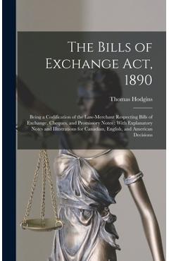 Coperta cărții 'The Bills of Exchange Act, 1890: Being a Codification of the Law-Merchant Respecting Bills of Exchange, Cheques, and'