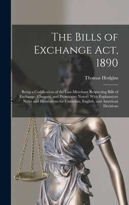 Coperta cărții 'The Bills of Exchange Act, 1890: Being a Codification of the Law-Merchant Respecting Bills of Exchange, Cheques, and'