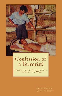 Coperta cărții 'Confession of a Terrorist!: Musings on Bangladesh Liberation War - Abulkalam M. Shamsuddin'