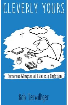 Poza produsului Cleverly Yours: Humorous Glimpses of Life As a Christian - Bob Terwilliger