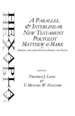 Coperta cărții 'A Parallel & Interlinear New Testament Polyglot: Matthew-Mark in Hebrew, Latin, Greek, English, German, and French - T.'
