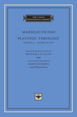 Platonic Theology: Books XII-XIV - Marsilio Ficino