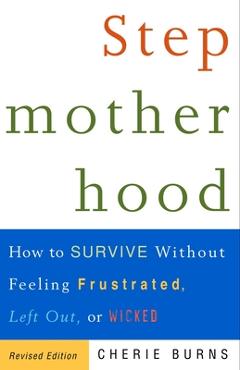 Poza produsului Stepmotherhood: How to Survive Without Feeling Frustrated, Left Out, or Wicked - Cherie Burns