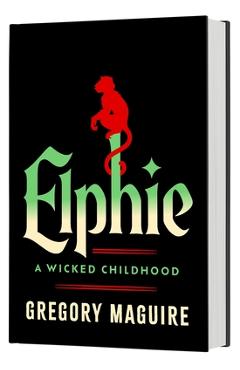 Coperta cărții 'Elphie (Standard Edition): A Wicked Childhood - Gregory Maguire'
