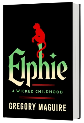Coperta cărții 'Elphie (Standard Edition): A Wicked Childhood - Gregory Maguire'