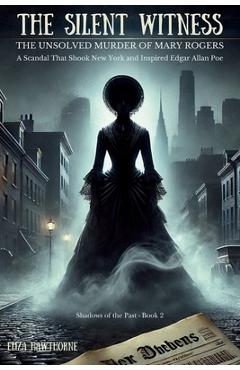 Coperta cărții 'The Silent Witness: A Scandal That Shook New York and Inspired Edgar Allan Poe -'