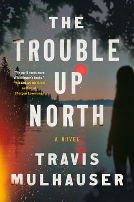 The Trouble Up North - Travis Mulhauser