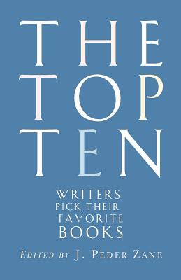 The Top Ten: Writers Pick Their Favorite Books - J. Peder Zane