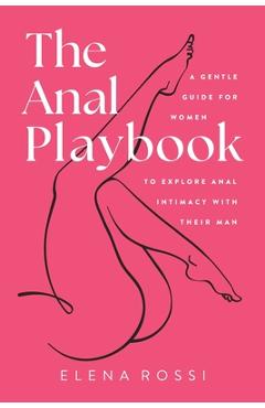Coperta cărții 'The Anal Playbook: A Gentle Guide for Women to Explore Anal Intimacy with their Man - Elena Rossi'