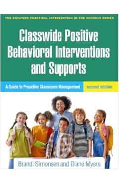 Classwide Positive Behavioral Interventions and Supports: A Guide to Proactive Classroom Management - Brandi Simonsen