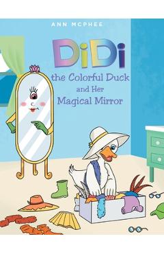 Coperta cărții 'DiDi the Colorful Duck and Her Magical Mirror - Ann Mcphee'