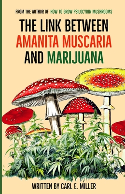 The Link Between Amanita muscaria and Marijuana - Carl E. Miller