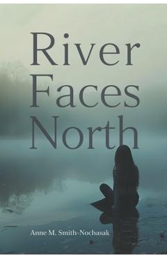 River Faces North - Anne M. Smith-nochasak