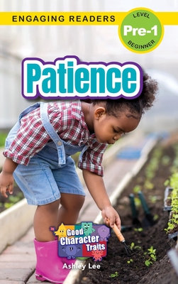 Patience: Good Character Traits (Engaging Readers, Level Pre-1) - Ashley Lee