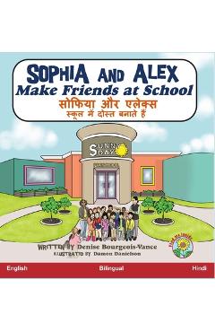 Coperta cărții 'Sophia and Alex Make Friends at School: सोफिया और एलेक्स स&# - Denise Bourgeois-vance'