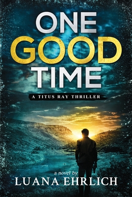 One Good Time: A Titus Ray Thriller - Luana Ehrlich