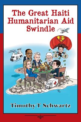 The Great Haiti Humanitarian Aid Swindle - Timothy T. Schwartz