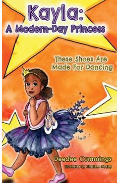 Coperta cărții 'Kayla: A Modern Day Princess: These Shoes Are Made For Dancing - Deedee Cummings'