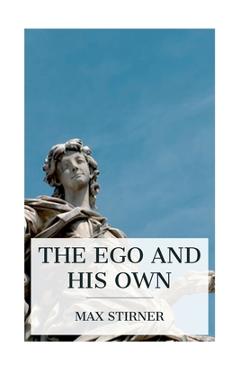 Coperta cărții 'The Ego and His Own - Max Stirner'