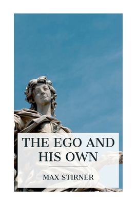 Coperta cărții 'The Ego and His Own - Max Stirner'