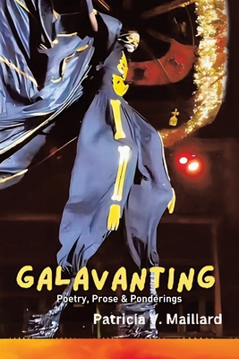 Galavanting: Poetry, Prose & Ponderings - Patricia V. Maillard