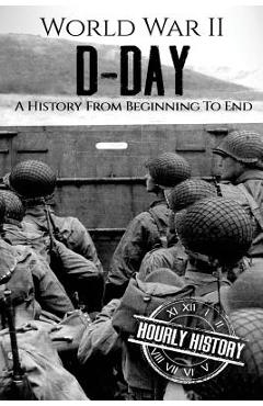 Poza produsului World War II D-Day: A History From Beginning to End - Hourly History