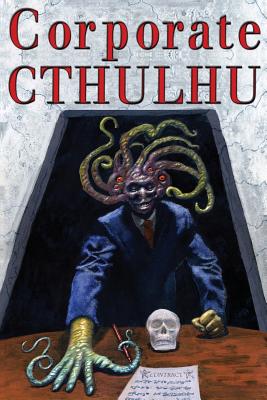 Coperta cărții 'Corporate Cthulhu: Lovecraftian Tales of Bureaucratic Nightmare - Edward Stasheff'