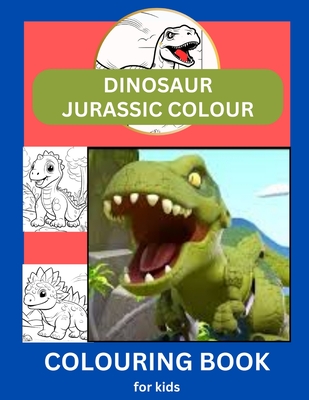 Dinosaur Jurasssic Colour: Colouring Book for Kids - John Wave