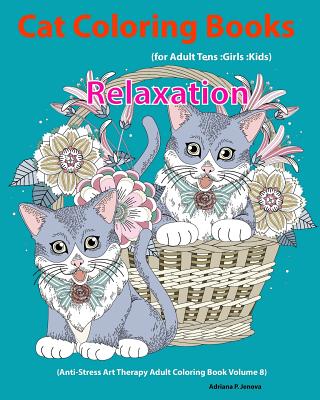 Cat: Cat Coloring Books For Adults: Teens: Girls: Kids: Relaxation: (Anti-Stress Art Therapy Adult Coloring Book Volume 8) -