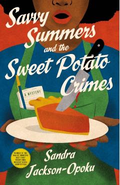 Savvy Summers and the Sweet Potato Crimes: A Mystery - Sandra Jackson-opoku