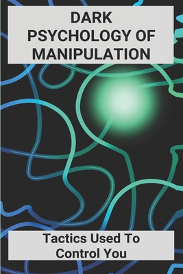 Dark Psychology Of Manipulation: Tactics Used To Control You: Dark Psychology Books - Hanh Formisano